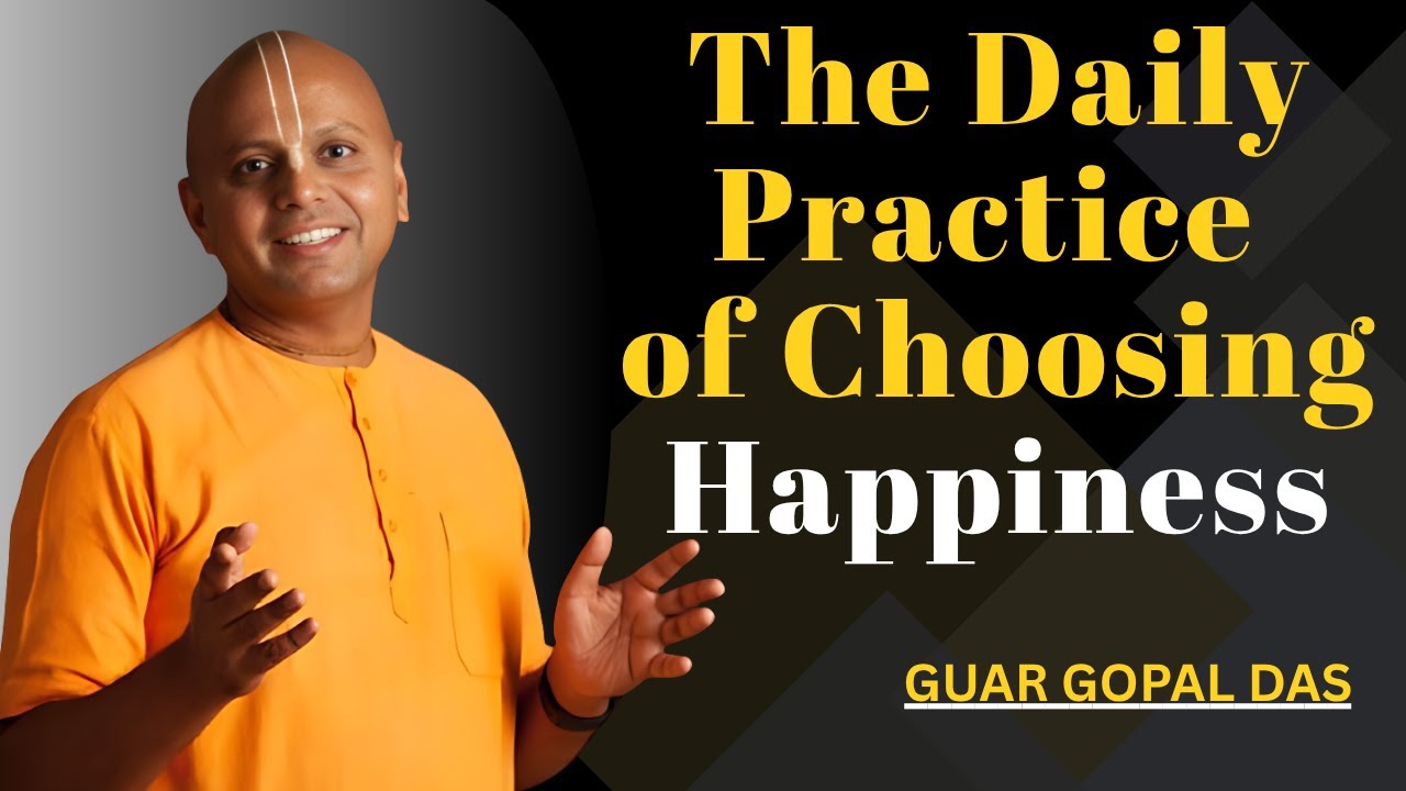 The Daily Practice of Choosing Happiness | Guar Gopal Das - YouTube