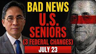 BAD NEWS FOR US SENIORS STARTING JULY — 3 Federal Changes You Need To Know About