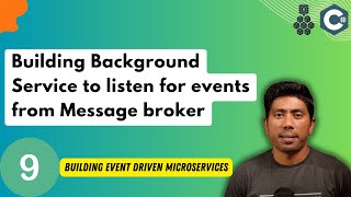 #9 - Building Background Service to listen for events from Message broker in C# .NET