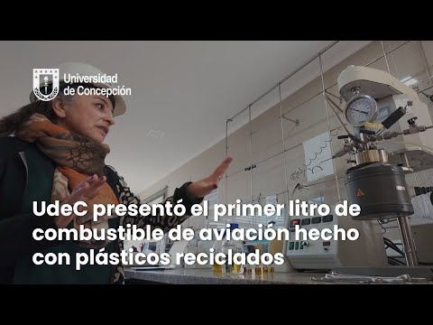 UdeC presentó el primer litro de combustible de aviación hecho con plásticos reciclados UdeC presentó el primer litro de combustible de aviación hecho con plásticos reciclados