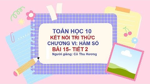 Toán học lớp 10- Kết nối tri thức- Chương VI- Hàm số- Bài 15- Tiết 2