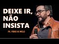 DEIXE IR, NÃO INSISTA | PE. FÁBIO DE MELO (Motivação Cristã ✞)