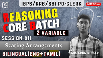 REASONING CORE BATCH | 2 VARIABLE SEATINGS | BASICS | SESSION-XII | BANK EXAMS | BY MR.ARUN KUMAR