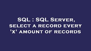 SQL : SQL Server, select a record every 'x' amount of records