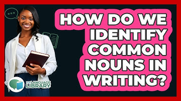 How Do We Identify Common Nouns In Writing?