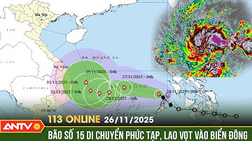 Bản tin 113 online ngày 26/11: Bão số 15 có thể đạt mức cực đại khi 