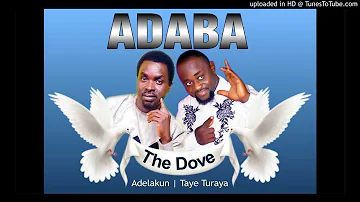 ADABA (THE DOVE) BY TAYE TURAYA AND ADELAKUN