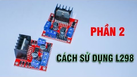 Arduino | Hướng dẫn chi tiết cách sử dụng L298N | Phần 2