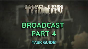 Broadcast Part 4 Task Guide! (Escape From Tarkov)