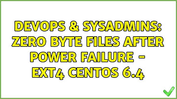 DevOps & SysAdmins: Zero byte files after power failure - ext4 centos 6.4