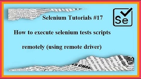 #Tutorials 17 How to run selenium test using Remote Driver