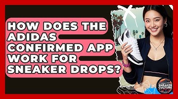 How Does The Adidas Confirmed App Work For Sneaker Drops? - Sneaker Culture Digest