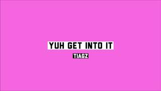 TIAGZ - Yuh Get Into It