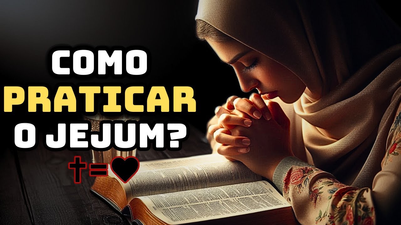 Como fazer JEJUM e ORAÇÃO COM PROPÓSITO - YouTube