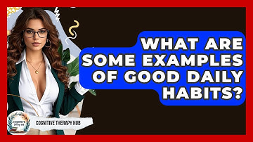 What Are Some Examples Of Good Daily Habits? - Cognitive Therapy Hub