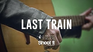 Last Train - Fire - Shoot it au Printemps de Bourges 2015 chords