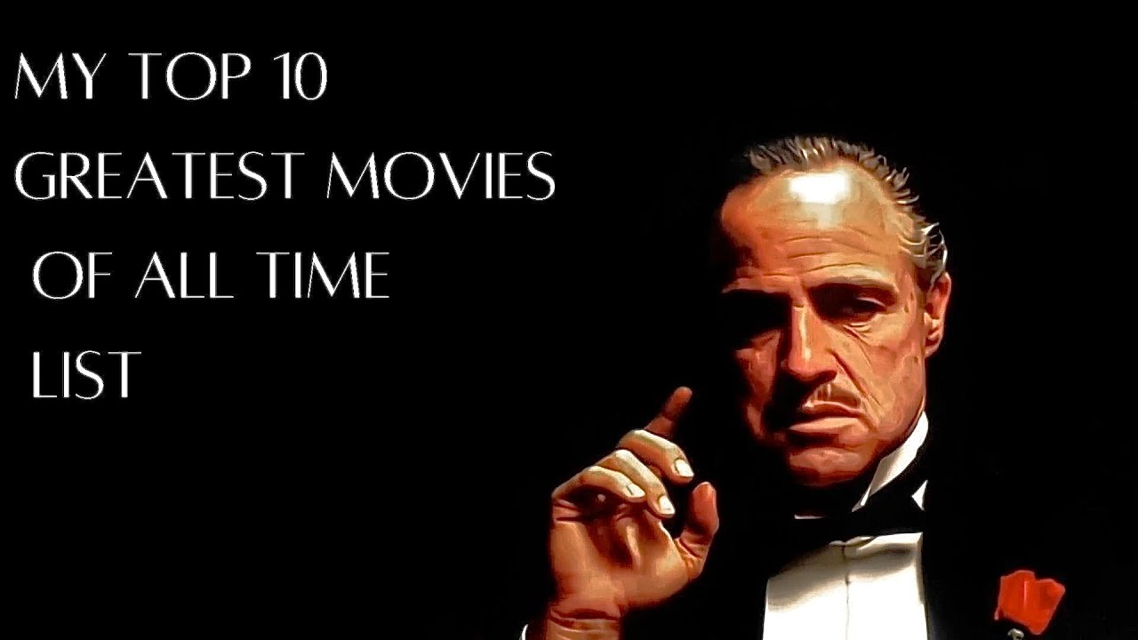 The greatest movies of all time top 10 my opinion youtube
