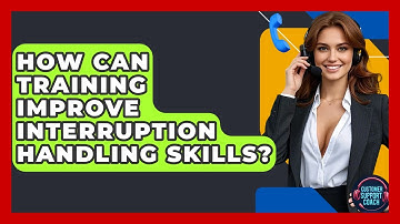How Can Training Improve Interruption Handling Skills? - Customer Support Coach