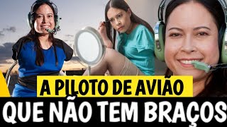 A MULHER QUE PILOTA AVIÃO SEM OS BRAÇOS