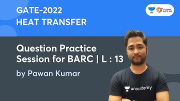 L13 : Question Practice session for BARC | Heat Transfer | Pawan Kumar