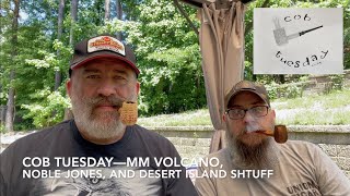 Cob Tuesday-MM Volcano, Noble Jones, and Desert Island Shtuff