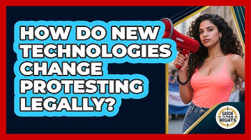How Do New Technologies Change Protesting Legally? - Guide To Your Rights