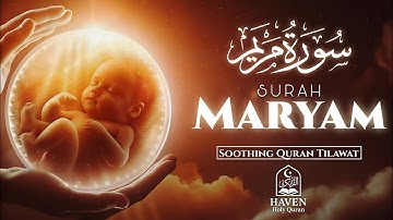 Surah Maryam (سورة مريم) | Soothing Quran Tilawat for Inner Peace & Heartfelt Healing |