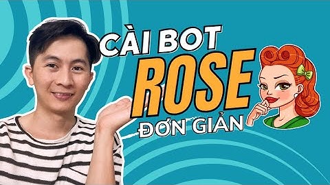 Hướng Dẫn Cài Bot Tự Động Rose Telegram Đơn Giản 2023 - Duong K
