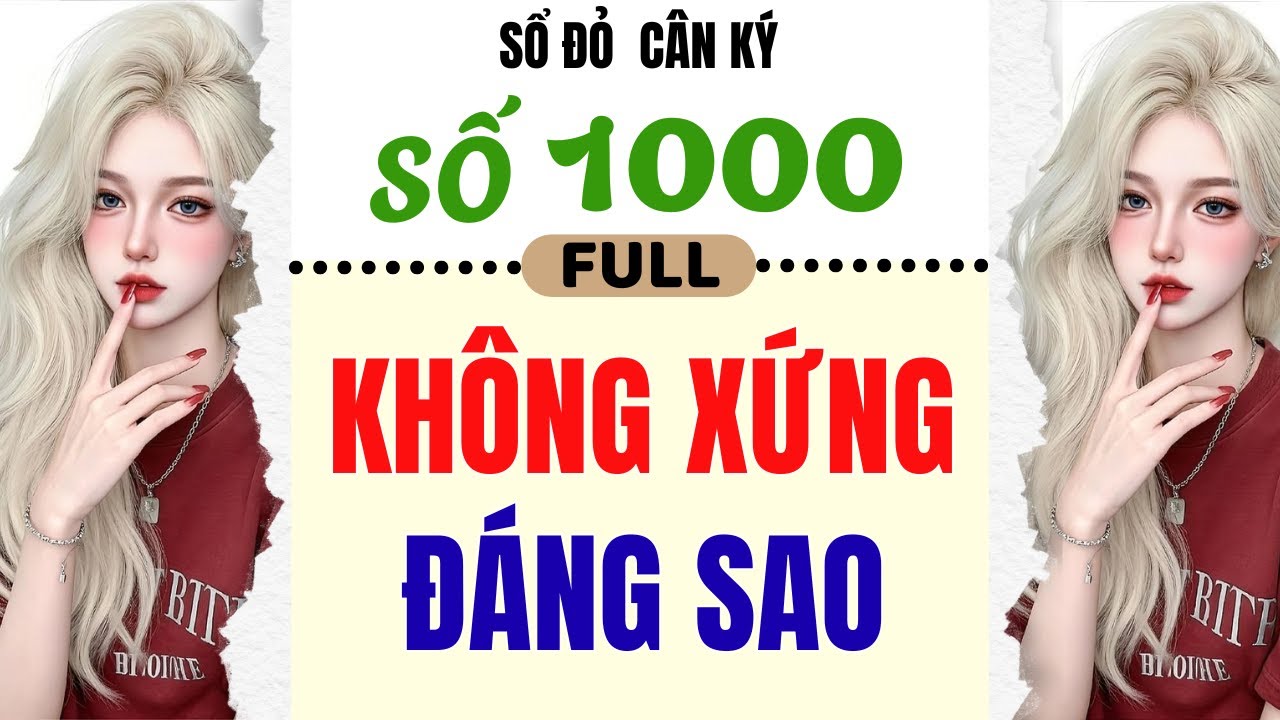 [ Truyện Audio ] - [ FULL ]  SỔ ĐỎ CÂN KÝ SỐ 1000 || KHÔNG XỨNG ĐÁNG SAO