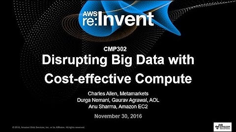 AWS re:Invent 2016: Disrupting Big Data with Cost-effective Compute (CMP302)
