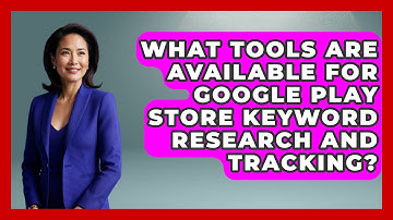 What Tools Are Available for Google Play Store Keyword Research and Tracking? - Be App Savvy