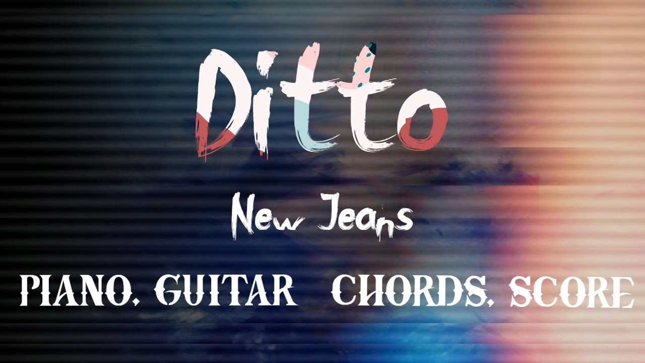 New Jeans Ditto 기타 코드 피아노 악보 가사 guitar chords piano score lyrics 뉴진스