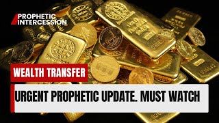 Must Watch: Wealth Transfer Updates and Prophetic Words | Prophetic Intercession