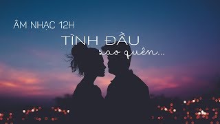 Âm nhạc 12h: Tình đầu sao quên?