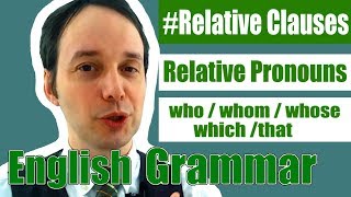 HOW TO use Relative Clauses (1): Relative Pronouns - WHO, WHOM, WHOSE, WHICH, or THAT?