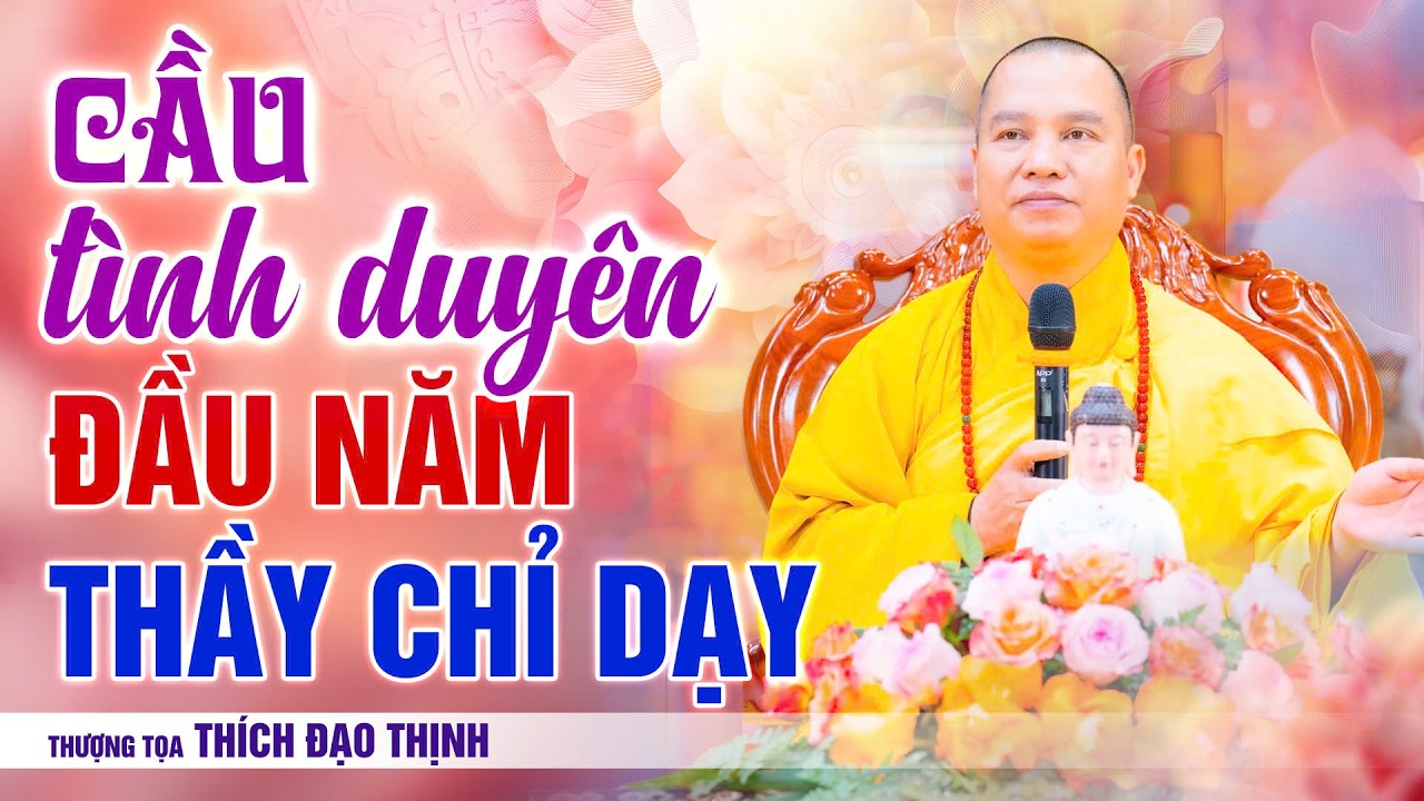 Cầu tình duyên đầu năm, Thầy chỉ dạy | Thầy Thích Đạo Thịnh