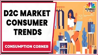 Decoding The Consumer Choices In The D2C Market | Consumption Corner | CNBC-TV18