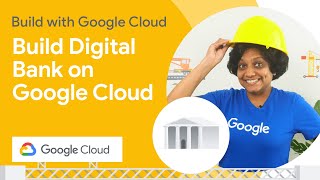 How to build a modern banking app with Google Cloud