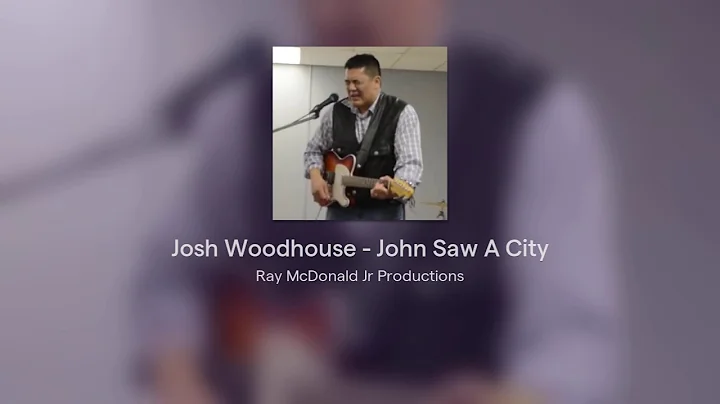 Josh Woodhouse - John Saw A City