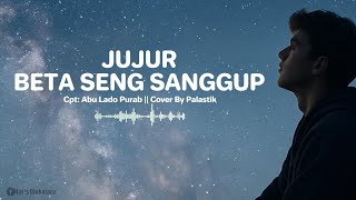 Download Lagu JUJUR BETA SENG SANGGUP COVER PALASTIK MP3