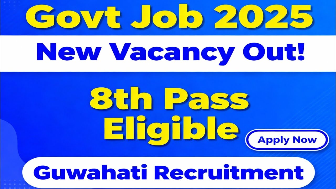 Govt Job 2025 Guwahati | 8th Pass Govt Job Assam | New Vacancy Out | Apply Now!