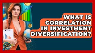 What Is Correlation In Investment Diversification? - The Teen Economist