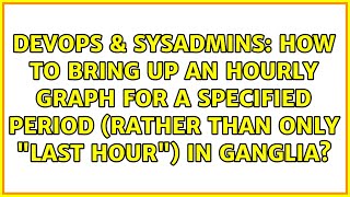 How to bring up an hourly graph for a specified period (rather than only "Last Hour") in Ganglia?