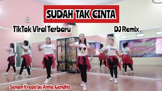 SUDAH TAK CINTA DJ Remix || Tiktok Viral terbaru || Senam Kreasi by Annie Gendhis