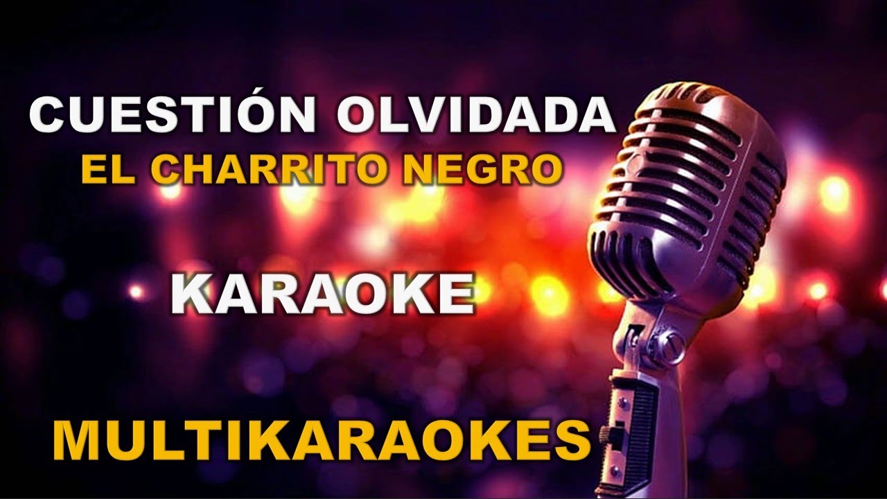 Cuestion Olvidada-Karaoke con Coros -El Charrito Negro