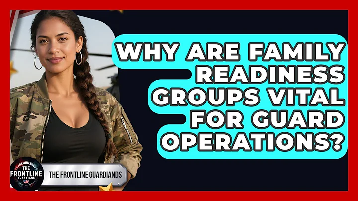 Why Are Family Readiness Groups Vital For Guard Operations? - The Frontline Guardians