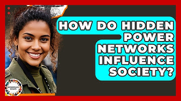 How Do Hidden Power Networks Influence Society? - Anthropology Insights
