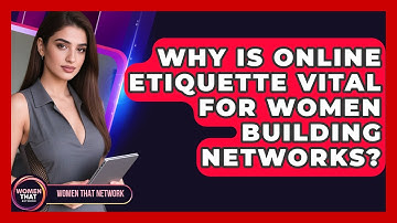 Why Is Online Etiquette Vital For Women Building Networks? - Women That Network