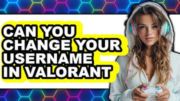 Can You Change Your Username in Valorant (Updated 2025)