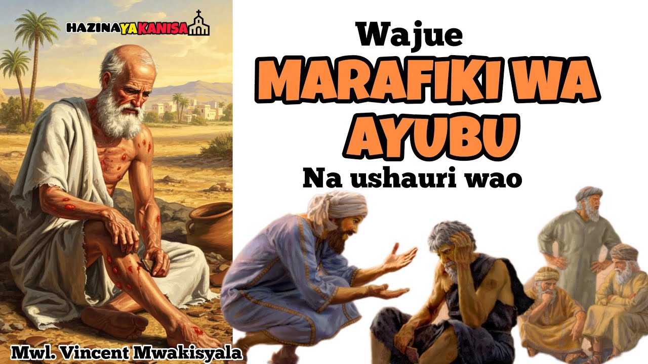 WAJUE MARAFIKI WA AYUBU NA USHAURI WAO. Mwl. Vincent Mwakisyala